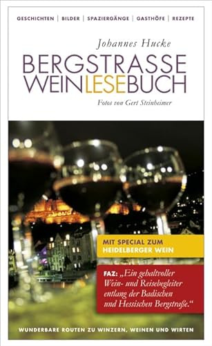 Bergstraße Weinlesebuch: Wunderbare Routen zu Winzern, Weinen und Wirten. Die Winzer der Badischen und der Hessischen Bergstraße von Süd nach Nord. ... Special zum Heidelberger Wein (Regio-Guide)