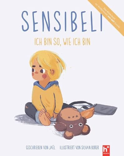 Sensibeli - Ich bin so, wie ich bin: Erlebnisse eines feinfühligen Charakterwesens. Das Bilderbuch zur Kindermusik von Jaël (Lunik). Neurosensitivität verstehen: Die Gefühlswelt hochsensibler Kinder