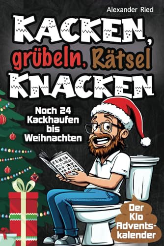Kacken, grübeln, Rätsel knacken – Klo Adventskalender: Noch 24 Kackhaufen bis Weihnachten: Rätsel, Sprüche, Fun Facts und mehr – dein täglicher Toilettenspaß im Advent