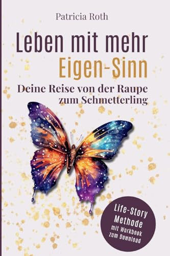 Leben mit mehr Eigen-Sinn: Deine Reise von der Raupe zum Schmetterling