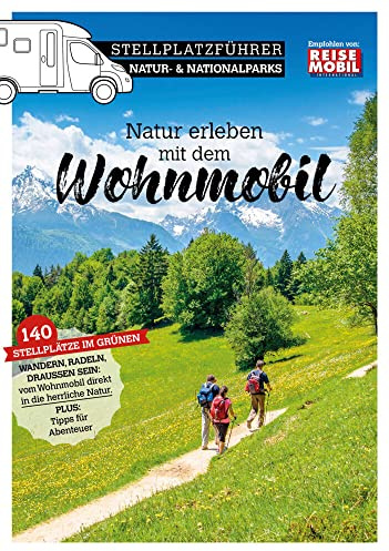 Stellplatzführer Natur- & Nationalparks: Natur erleben mit dem Wohnmobil (Stellplatzführer, Erlebnis mit dem Wohnmobil: von der Fachzeitschrift Reisemobil International)