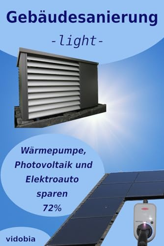 Gebäudesanierung -light-: Wärmepumpe, Photovoltaik und Elektroauto sparen 72%