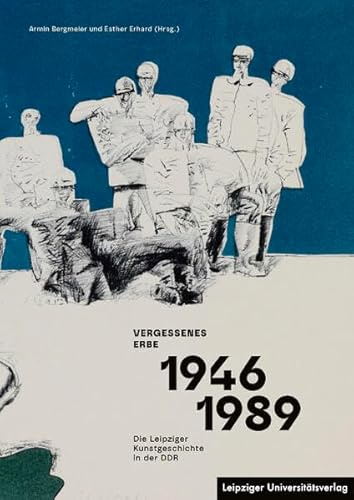 Vergessenes Erbe 1946–1989: Die Leipziger Kunstgeschichte in der DDR