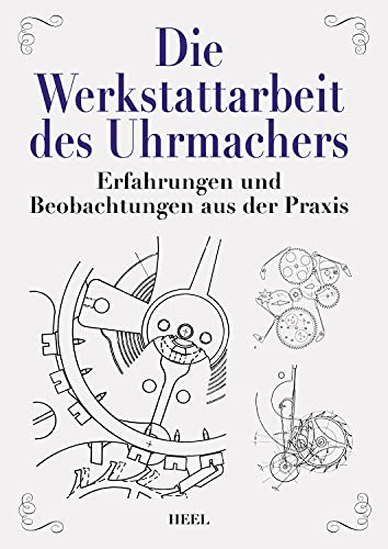 Die Werkstattarbeit des Uhrmachers: Erfahrungen und Beobachtungen aus der Praxis