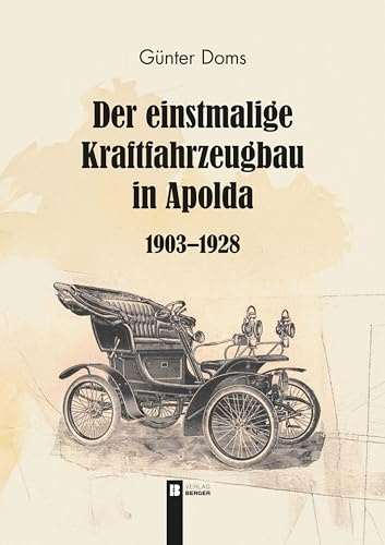 Der einstmalige Kraftfahrzeugbau in Apolda: von 1903 bis 1928