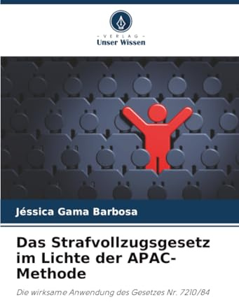 Das Strafvollzugsgesetz im Lichte der APAC-Methode: Die wirksame Anwendung des Gesetzes Nr. 7210/84