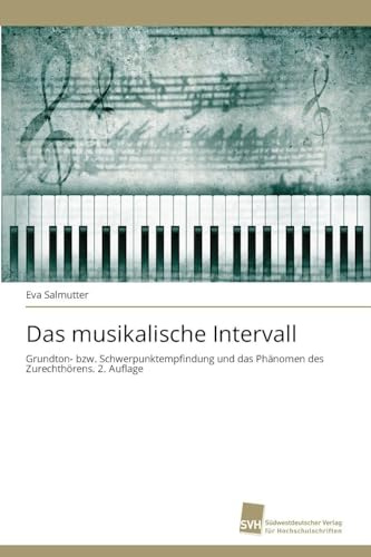 Das musikalische Intervall: Grundton- bzw. Schwerpunktempfindung und das Phänomen des Zurechthörens. 2. Auflage