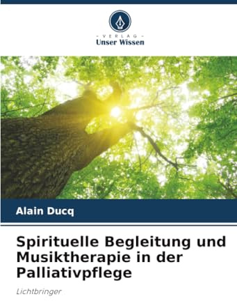 Spirituelle Begleitung und Musiktherapie in der Palliativpflege: Lichtbringer