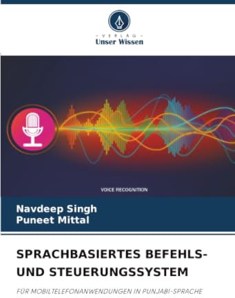 SPRACHBASIERTES BEFEHLS- UND STEUERUNGSSYSTEM: FÜR MOBILTELEFONANWENDUNGEN IN PUNJABI-SPRACHE