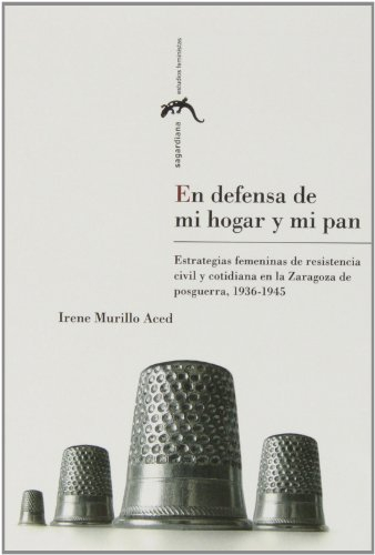En defensa de mi hogar y mi pan: Estrategias femeninas de resistencia civil y co (Sagardiana)
