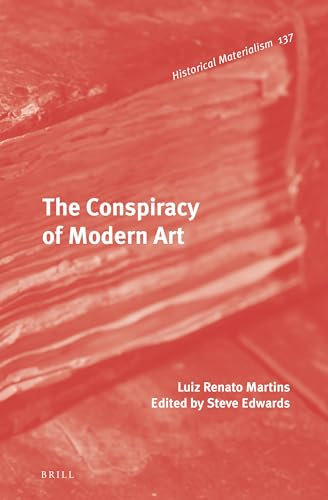 The Conspiracy of Modern Art (Historical Materialism Book, Band 137)