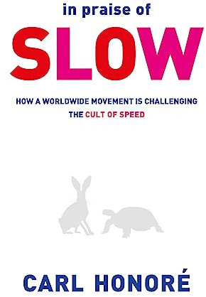In Praise of Slow: How a Worldwide Movement is Challenging the Cult of Speed