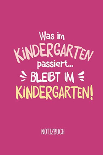 Was im Kindergarten passiert, bleibt im Kindergarten: A5 Notizbuch 120 Seiten liniert als Geschenk | Abschiedsgeschenk für die Kita | Geschenke für ... | Zum Abschied, Einschulung und Danke sagen