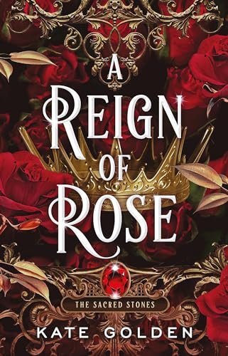 A Reign of Rose: An addictive enemies-to-lovers fantasy romance (The Sacred Stones, Book 3)