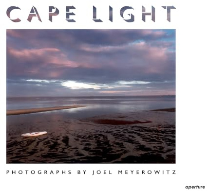 Joel Meyerowitz: Cape Light : Fiftieth Anniversary Edition