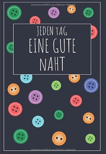 Jeden Tag eine gute Naht: Projekttagebuch Notizbuch Journal | 120 Seiten | DIN A6 | Blanko | Geschenkidee