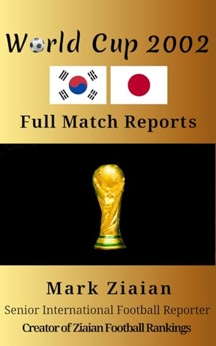 World Cup 2002 Full Match Reports: FIFA Football World Cup 2002 Complete Match Reports From Japan and South Korea (FIFA Football World Cup Complete Match Reports)