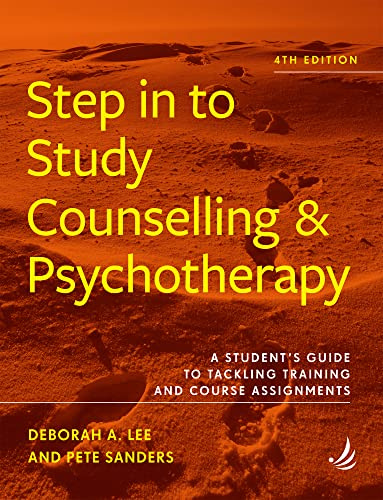 Step in to Study Counselling and Psychotherapy (4th edition): A student’s guide to tackling training and course assignments (Steps in Counselling Series)