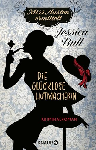 Miss Austen ermittelt. Die glücklose Hutmacherin: Kriminalroman | Cosy Crime meets Regency Romance