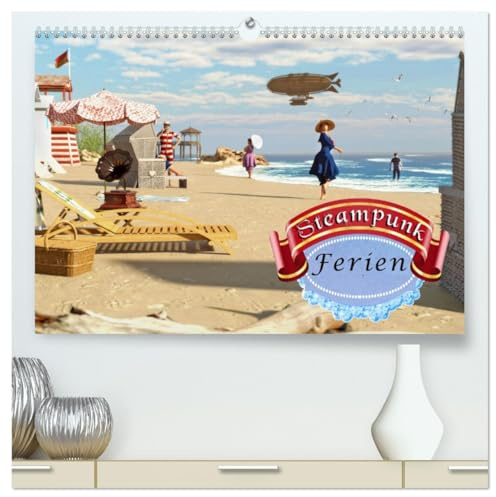 Steampunk Ferien (hochwertiger Premium Wandkalender 2026 DIN A2 quer), Kunstdruck in Hochglanz: Ferien in der Steampunkwelt - einfach schön. (CALVENDO Orte)