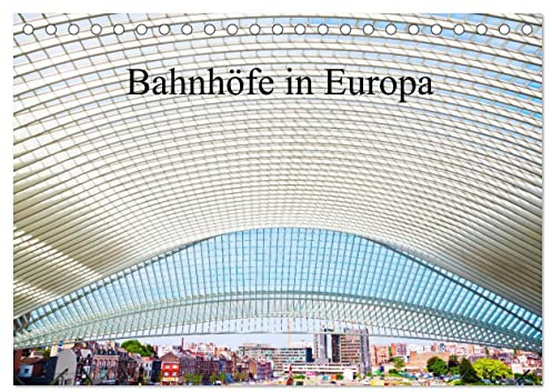 Bahnhöfe in Europa (Tischkalender 2026 DIN A5 quer), CALVENDO Monatskalender: Szenen und Ansichten von europäischen Bahnhöfen (CALVENDO Orte)