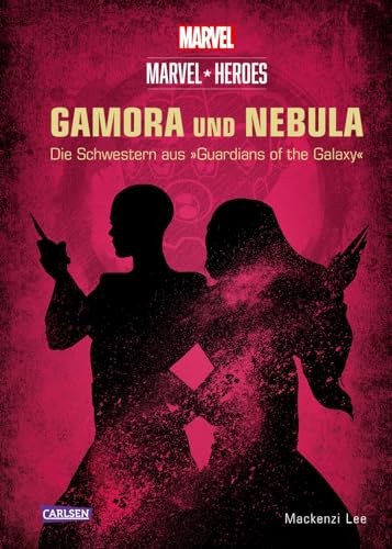 Marvel Heroes 3: GAMORA und NEBULA - Die Schwestern aus »The Guardians of the Galaxy« (3): GAMORA und NEBULA - Die Schwestern und Töchter von Thanos aus »The Guardians of the Galaxy«