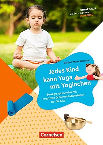 Kita-Praxis - einfach machen! - Bewegung: Jedes Kind kann Yoga mit Yoginchen: Bewegungsstunden mit kreativen Dokumentationsideen für die Kita. Buch