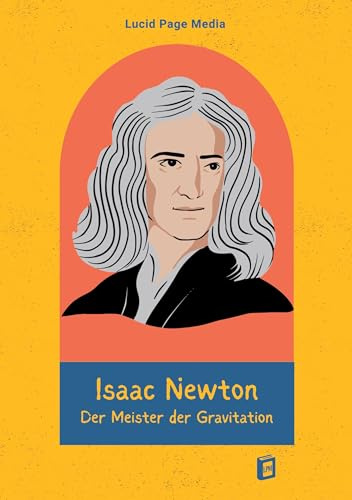 Isaac Newton: Der Meister der Gravitation