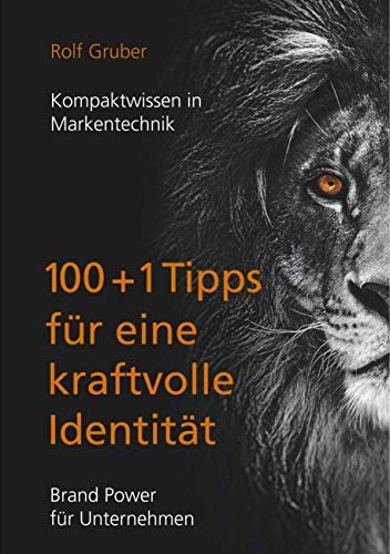 100+1Tipps für eine kraftvolle Identität: Brand Power für Unternehmen