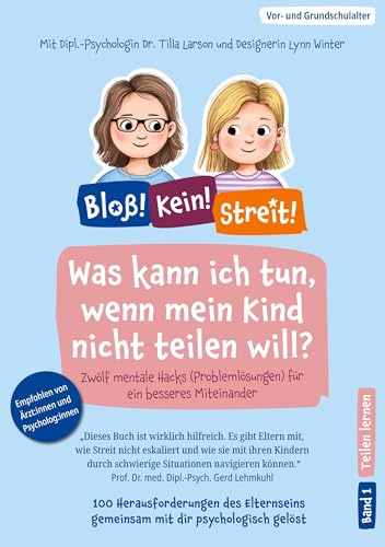 Was kann ich tun, wenn mein Kind nicht teilen will?: Zwölf mentale Hacks (Problemlösungen) für ein besseres Miteinander (Bloß! Kein! Streit!)