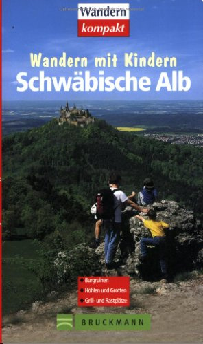 Schwäbische Alb: Burgruinen, Höhlen und Grotten, Grill- und Rastplätze. 25 Wanderungen - Freizeitspaß für die ganze Familie (Wandern mit Kindern)