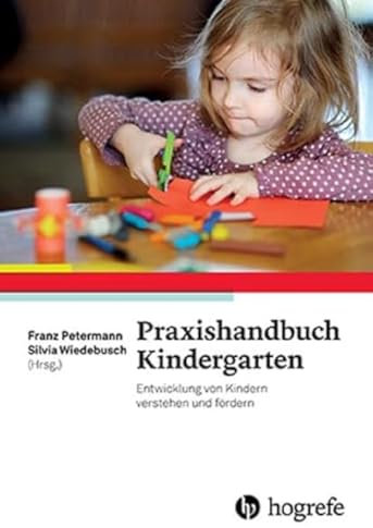 Praxishandbuch Kindergarten: Entwicklung von Kindern verstehen und fördern