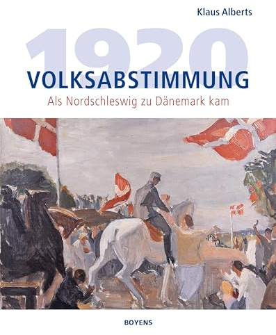 Volksabstimmung 1920: Als Nordschleswig zu Dänemark kam