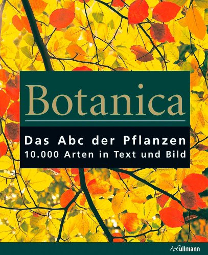 Botanica: Das ABC der Pflanzen 10.000 Arten in Text und Bild
