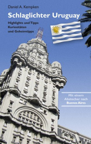 Schlaglichter Uruguay: Highlights und Tipps, Kuriositäten und Geheimtipps