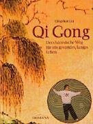 Qi Gong: Der chinesische Weg für ein gesundes, langes Leben