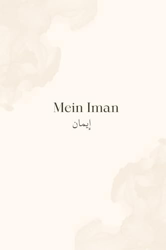 Mein Iman: Ein 90-Tage-Journal zur Stärkung deines Glaubens mit täglichen Duas, Quran-Versen und Reflexionen: Ein 90-Tage-Journal zur Stärkung deines ... Duas, Quran-Versen und Reflexionen.DE