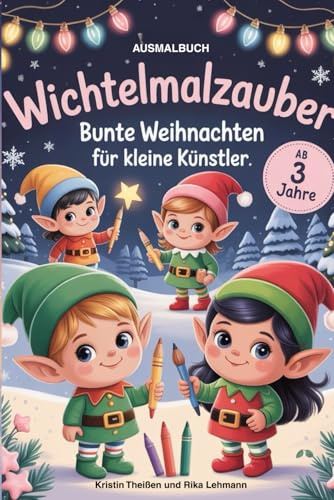 Wichtelmalzauber, bunte Weihnachten für kleine Künstler, Kreativer Malspaß für Kinder ab 3 Jahren, Süße Weihnachtswichtel zum Ausmalen, viele Ausmalbilder