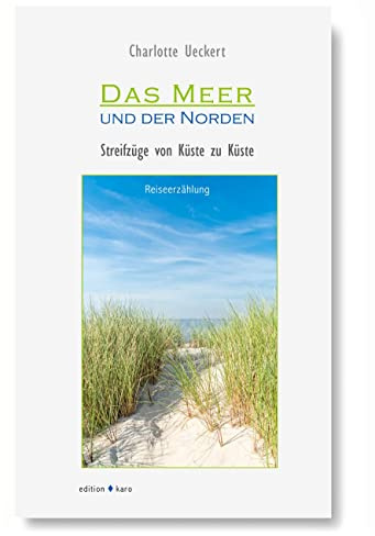 Das Meer und der Norden: Streifzüge von Küste zu Küste