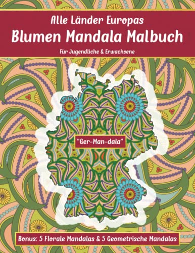 Alle Länder Europas Blumen Mandala Malbuch: Für Jugendliche & Erwachsene. 44 Länder-Umrisse mit floralen Mandalas gefüllt. Bonus 5 florale & 5 ... (Mal- und Rätselbücher Erwachsene)