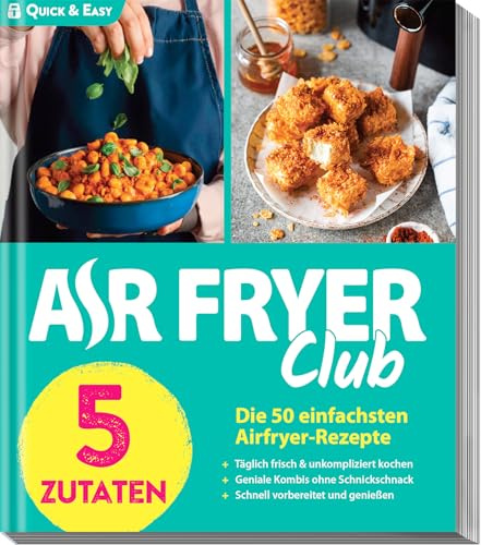 AIR FRYER Quick & Easy – 5 Zutaten: Die 50 einfachsten Airfryer-Rezepte