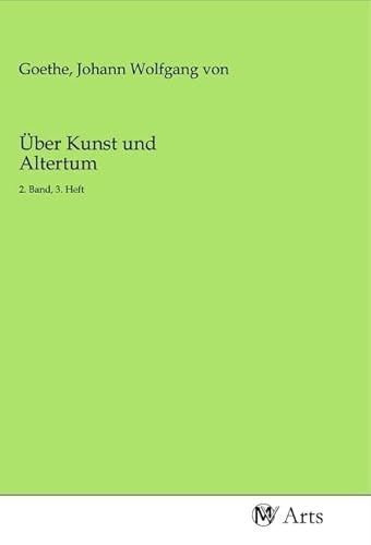 Über Kunst und Altertum: 2. Band, 3. Heft