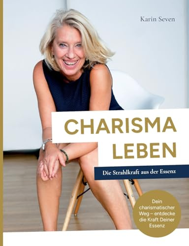 CHARISMA LEBEN: Die Strahlkraft aus der Essenz