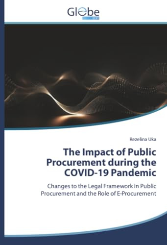 The Impact of Public Procurement during the COVID-19 Pandemic: Changes to the Legal Framework in Public Procurement and the Role of E-Procurement