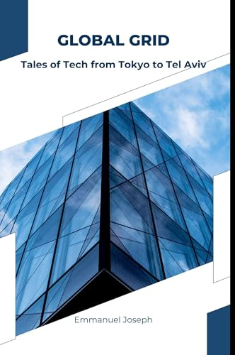 Global Grid: Tales of Tech from Tokyo to Tel Aviv