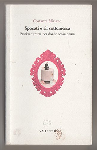 Sposati e sii sottomessa. Pratica estrema per donne senza paura
