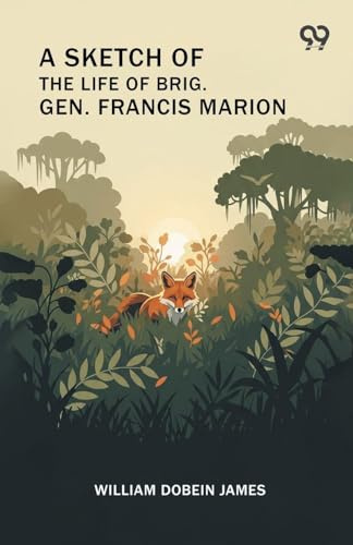 A Sketch Of The Life Of Brig. Gen. Francis Marion