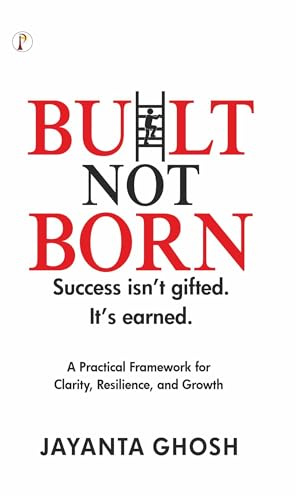 Built Not Born: Success isn't gifted, Its Earned