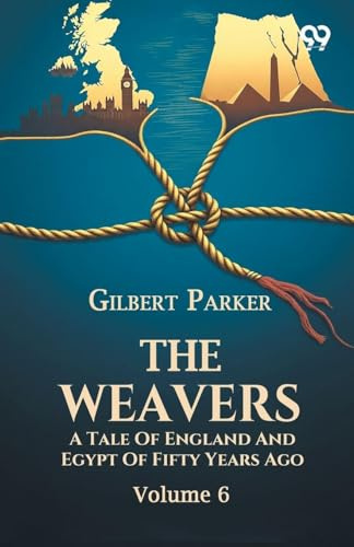 The Weavers: A Tale Of England And Egypt Of Fifty Years Ago Volume 6