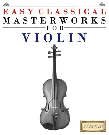 Easy Classical Masterworks for Violin: Music of Bach, Beethoven, Brahms, Handel, Haydn, Mozart, Schubert, Tchaikovsky, Vivaldi and Wagner